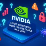 Nvidia Export Restrictions: Inside the $5.5B Charge on AI Chips